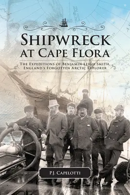 Naufrage au cap Flora : Les expéditions de Benjamin Leigh Smith, l'explorateur arctique anglais oublié Volume 16 - Shipwreck at Cape Flora: The Expeditions of Benjamin Leigh Smith, England's Forgotten Arctic Explorer Volume 16