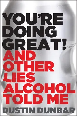 Tu t'en sors très bien ! (et autres mensonges que l'alcool m'a racontés) - You're Doing Great! (and Other Lies Alcohol Told Me)