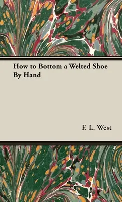Comment faire une semelle de chaussure soudée à la main - How to Bottom a Welted Shoe By Hand