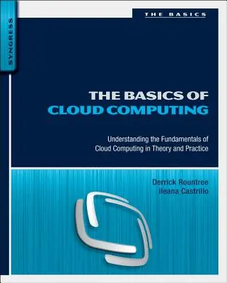 Les bases de l'informatique en nuage : Comprendre les principes fondamentaux de l'informatique en nuage en théorie et en pratique - The Basics of Cloud Computing: Understanding the Fundamentals of Cloud Computing in Theory and Practice