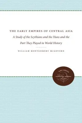 Les premiers empires d'Asie centrale : Une étude des Scythes et des Huns et du rôle qu'ils ont joué dans l'histoire mondiale - The Early Empires of Central Asia: A Study of the Scythians and the Huns and the Part They Played in World History