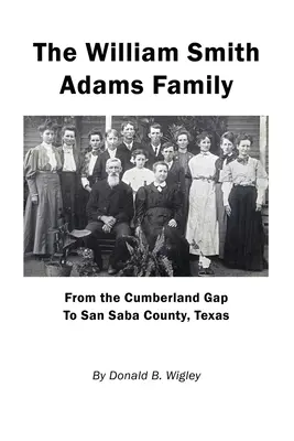La famille William Smith Adams - De Cumberland Gap au comté de San Saba, Texas - The William Smith Adams Family - From the Cumberland Gap to San Saba County, Texas