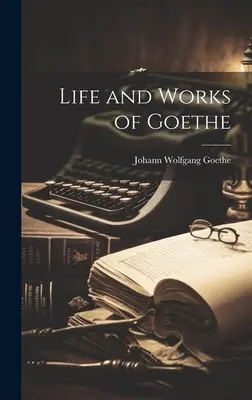 La vie et l'œuvre de Goethe - Life and Works of Goethe