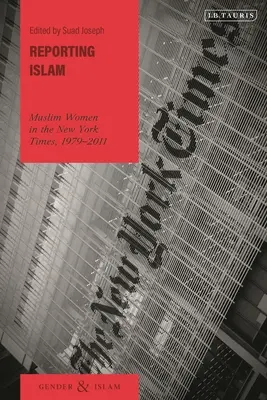 Reportage sur l'islam : Les femmes musulmanes dans le New York Times, 1979-2011 - Reporting Islam: Muslim Women in the New York Times, 1979-2011