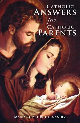Réponses catholiques pour les parents catholiques - Catholic Answers for Catholic Parents