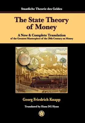 La théorie de l'État de l'argent : Une traduction nouvelle et complète du plus grand chef-d'œuvre du 20e siècle sur l'argent - The State Theory of Money: A New & Complete Translation of the Greatest Masterpiece of the 20th Century on Money