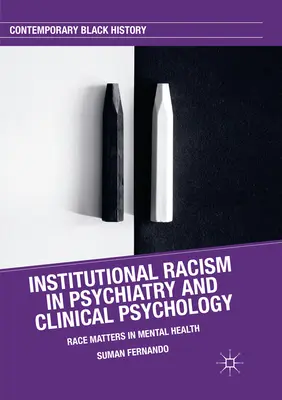 Racisme institutionnel en psychiatrie et en psychologie clinique : Le racisme institutionnel en psychiatrie et en psychologie clinique - Institutional Racism in Psychiatry and Clinical Psychology: Race Matters in Mental Health