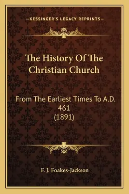 Histoire de l'Église chrétienne : Des premiers temps à l'an 461 de notre ère (1891) - The History Of The Christian Church: From The Earliest Times To A.D. 461 (1891)