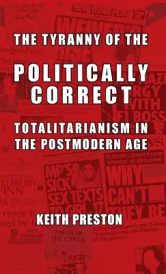 La tyrannie du politiquement correct : le totalitarisme à l'ère postmoderne - The Tyranny of the Politically Correct: Totalitarianism in the Postmodern Age