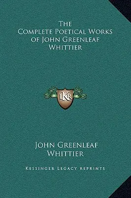 Les œuvres poétiques complètes de John Greenleaf Whittier - The Complete Poetical Works of John Greenleaf Whittier