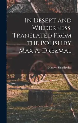 Dans le désert et la nature sauvage. Traduit du polonais par Max A. Drezmal - In Desert and Wilderness. Translated From the Polish by Max A. Drezmal