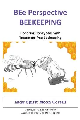 L'apiculture dans la perspective de BEe : Honorer les abeilles mellifères avec l'apiculture sans traitement - BEe Perspective Beekeeping: Honoring Honeybees with Treatment-free Beekeeping