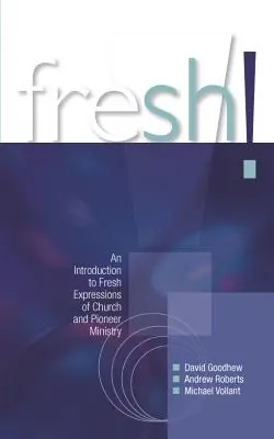 Fresh ! Une introduction aux nouvelles expressions du ministère de l'Église et des pionniers - Fresh!: An Introduction to Fresh Expressions of Church and Pioneer Ministry
