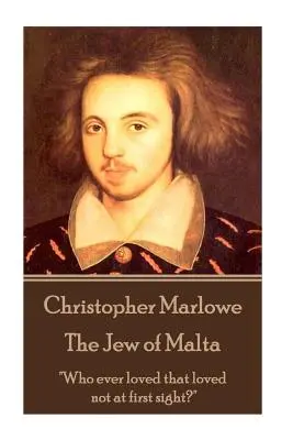 Christopher Marlowe - Le Juif de Malte : Qui a jamais aimé qui n'a pas aimé au premier regard ?« ». - Christopher Marlowe - The Jew of Malta: Who ever loved that loved not at first sight?
