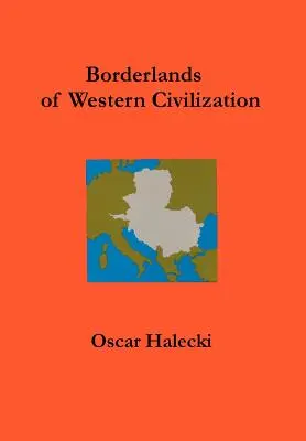 Les frontières de la civilisation occidentale : Une histoire de l'Europe centrale et orientale - Borderlands of Western Civilization: A History of East Central Europe