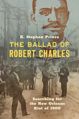La ballade de Robert Charles : à la recherche de l'émeute de 1900 à la Nouvelle-Orléans - The Ballad of Robert Charles: Searching for the New Orleans Riot of 1900
