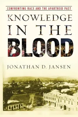 La connaissance dans le sang : Confrontation avec la race et le passé de l'apartheid - Knowledge in the Blood: Confronting Race and the Apartheid Past