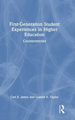 Expériences des étudiants de première génération dans l'enseignement supérieur : Contre-arguments - First-Generation Student Experiences in Higher Education: Counterstories