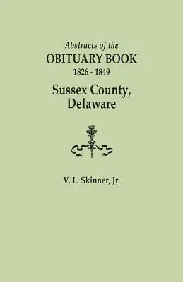 Abstracts of the Obituary Book, 1826-1849, Sussex County, Delaware (en anglais) - Abstracts of the Obituary Book, 1826-1849, Sussex County, Delaware