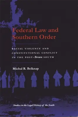 Federal Law and Southern Order : Violence raciale et conflit constitutionnel dans le Sud post-brun - Federal Law and Southern Order: Racial Violence and Constitutional Conflict in the Post-Brown South