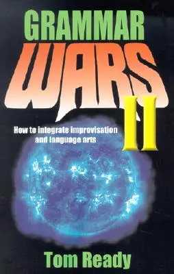 Grammar Wars II : Comment intégrer l'improvisation et les arts du langage - Grammar Wars II: How to Integrate Improvisation and Language Arts