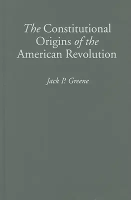 Les origines constitutionnelles de la révolution américaine - The Constitutional Origins of the American Revolution