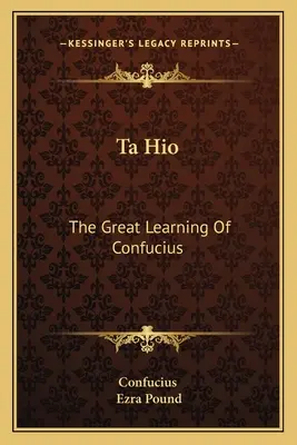 Ta Hio : Le grand enseignement de Confucius - Ta Hio: The Great Learning Of Confucius