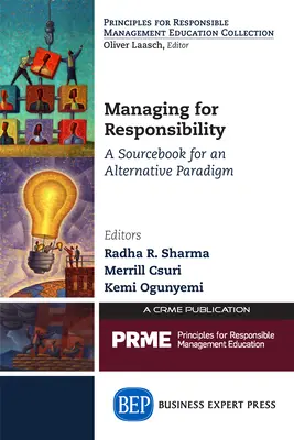 Gérer de manière responsable : Un livre de référence pour un paradigme alternatif - Managing for Responsibility: A Sourcebook for an Alternative Paradigm