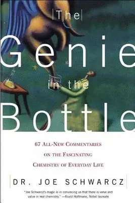 Le génie dans la bouteille : 67 commentaires inédits sur la chimie fascinante de la vie quotidienne - The Genie in the Bottle: 67 All-New Commentaries on the Fascinating Chemistry of Everyday Life