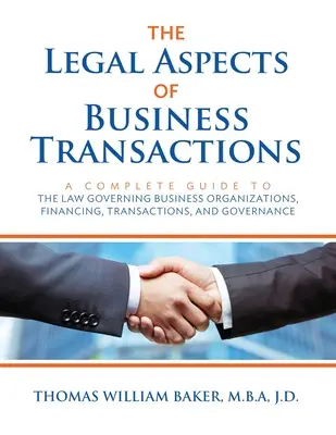 Les aspects juridiques des transactions commerciales : Un guide complet du droit régissant l'organisation, le financement, les transactions et la gouvernance des entreprises - The Legal Aspects of Business Transactions: A Complete Guide to the Law Governing Business Organization, Financing, Transactions, and Governance