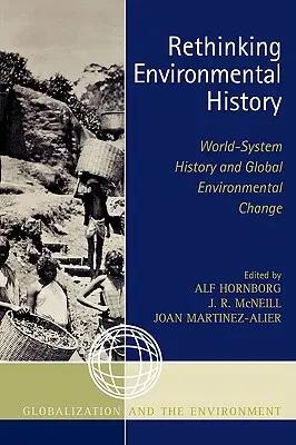 Repenser l'histoire de l'environnement : L'histoire du système mondial et le changement environnemental global - Rethinking Environmental History: World-System History and Global Environmental Change