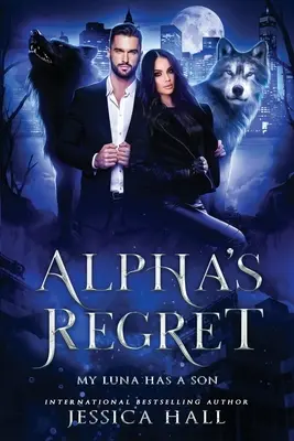 Le regret d'Alpha : Ma Luna a un fils - Alpha's Regret: My Luna Has A Son