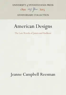 American Designs : Les derniers romans de James et de Faulkner - American Designs: The Late Novels of James and Faulkner