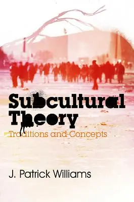 Théorie subculturelle : Traditions et concepts - Subcultural Theory: Traditions and Concepts