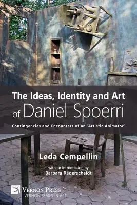 Les idées, l'identité et l'art de Daniel Spoerri : contingences et rencontres d'un « animateur artistique ». - The Ideas, Identity and Art of Daniel Spoerri: Contingencies and Encounters of an 'Artistic Animator'