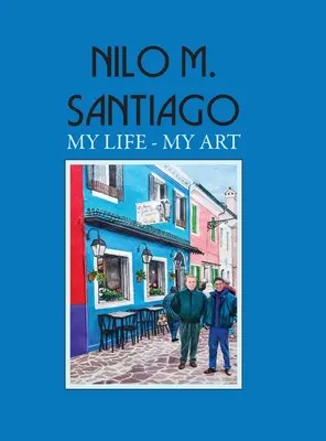 Nilo M. Santiago : Ma vie - Mon art - Nilo M. Santiago: My Life - My Art