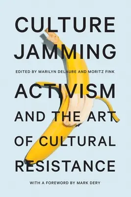 Culture Jamming : L'activisme et l'art de la résistance culturelle - Culture Jamming: Activism and the Art of Cultural Resistance