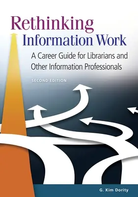 Repenser le travail d'information : Un guide de carrière pour les bibliothécaires et autres professionnels de l'information - Rethinking Information Work: A Career Guide for Librarians and Other Information Professionals