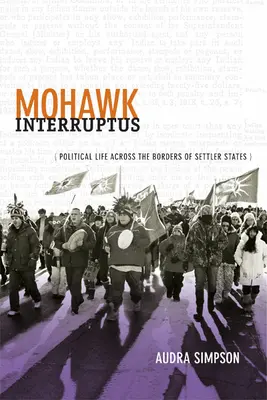 Mohawk Interruptus : La vie politique aux frontières des États colonisateurs - Mohawk Interruptus: Political Life Across the Borders of Settler States