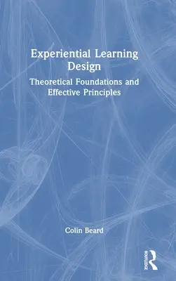 Conception de l'apprentissage expérientiel : Fondements théoriques et principes efficaces - Experiential Learning Design: Theoretical Foundations and Effective Principles