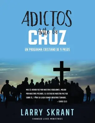 Adictos Ante la Cruz : Un programme chrétien en 9 étapes - Adictos Ante la Cruz: Un Programa Cristiano de 9 Pasos