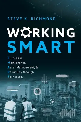 Working SMART : la technologie au service de la maintenance, de la gestion des actifs et de la fiabilité - Working SMART: Success in Maintenance, Asset Management, and Reliability through Technology