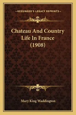 La vie au château et à la campagne en France (1908) - Chateau And Country Life In France (1908)