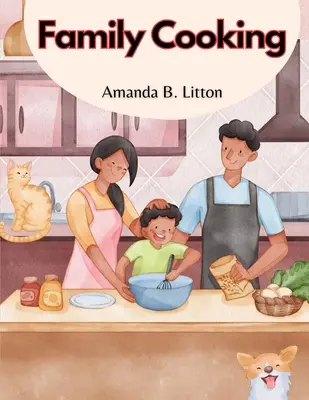 La cuisine familiale : Cuisiner en famille et entre amis - Family Cooking: Cooking With Family and Friends