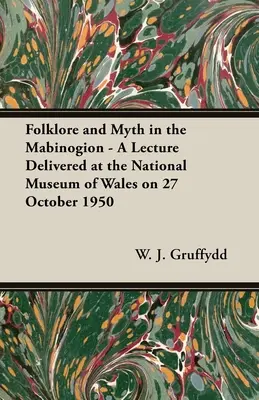 Folklore et mythe dans les Mabinogion - Conférence donnée au Musée national du Pays de Galles le 27 octobre 1950 - Folklore and Myth in the Mabinogion - A Lecture Delivered at the National Museum of Wales on 27 October 1950