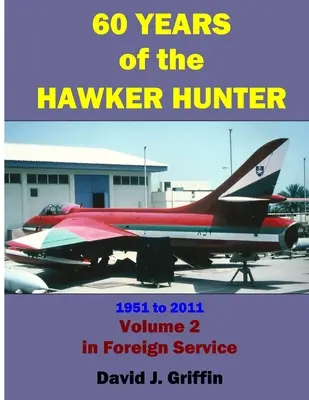 60 ans du Hawker Hunter, 1951 à 2011. Volume 2 - Étranger - 60 Years of the Hawker Hunter, 1951 to 2011. Volume 2 - Foreign