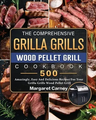 Le livre de cuisine complet pour le gril à granulés de bois de Grilla Grills : 500 recettes incroyablement faciles et délicieuses pour votre gril à granulés de bois Grilla Grills - The Comprehensive Grilla Grills Wood Pellet Grill Cookbook: 500 Amazingly, Easy And Delicious Recipes For Your Grilla Grills Wood Pellet Grill