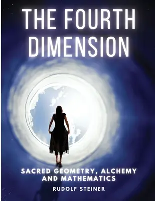 La quatrième dimension : Géométrie sacrée, alchimie et mathématiques - The Fourth dimension: Sacred Geometry, Alchemy and Mathematics