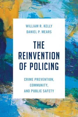 La réinvention de la police : Prévention du crime, communauté et sécurité publique - The Reinvention of Policing: Crime Prevention, Community, and Public Safety