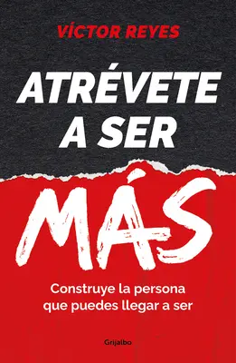 Atrvete a Ser Ms : Construye La Persona Que Puedes Llegar a Ser / Dare to Be Mo Re. Créez la personne que vous pouvez devenir - Atrvete a Ser Ms: Construye La Persona Que Puedes Llegar a Ser / Dare to Be Mo Re. Create the Person You Can Become